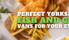 Perfect Yorkshire Fish and Chip Vans For Your Event