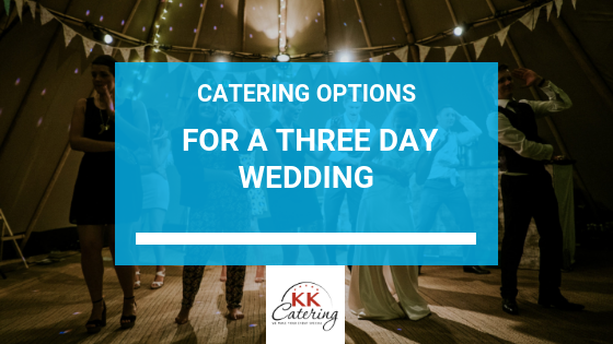 Catering For Three Day Wedding | KKCatering.co.uk