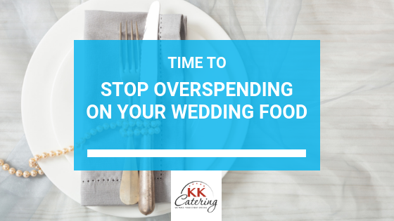 Stop Overspending On Wedding Food | KKCatering.co.uk Blog