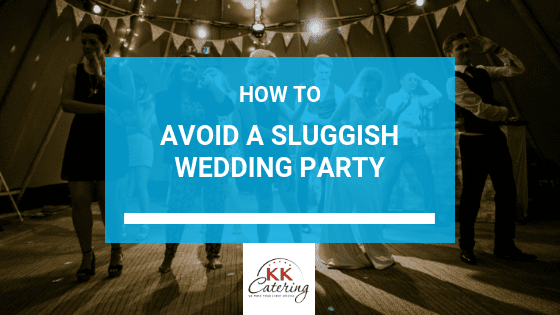 KK Catering Blog Title | How to Avoid A Sluggish Wedding Party