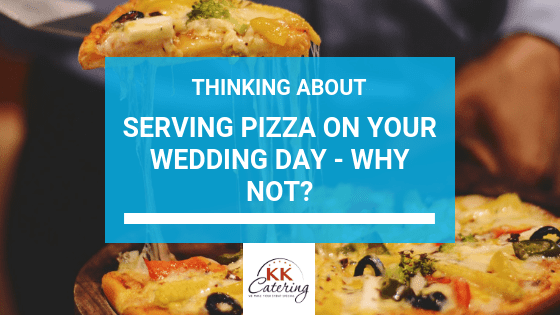 Blog Title - Thinking About Serving Pizza On Your Wedding Day