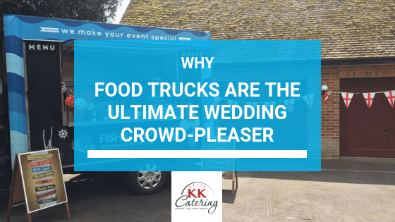 Blog title - Why Food Trucks Are The Ultimate Wedding Crowd-Pleaser