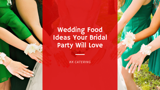 Blog Title Image - Wedding Food Ideas Your Bridal Party Will Love