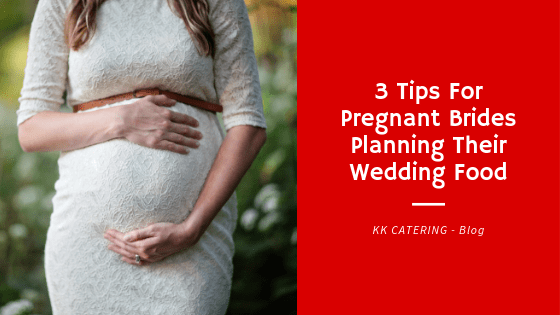 3 Tips For Pregnant Brides Planning Their Wedding Food