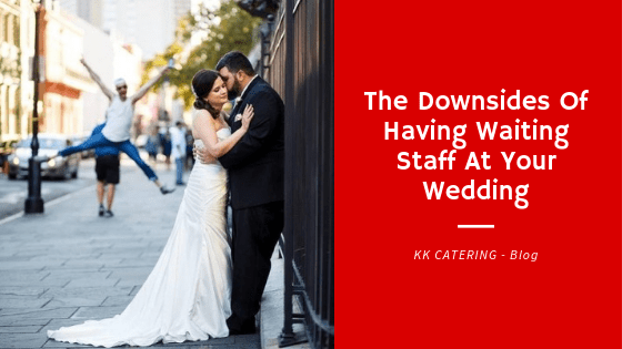 Blog Title - The Downsides Of Having Waiting Staff At Your Wedding