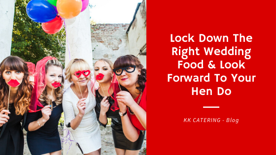 Lock Down The Right Wedding Food & Look Forward To Your Hen Do