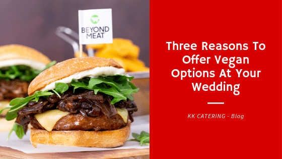 Blog Title - Three Reasons To Offer Vegan Options At Your Wedding