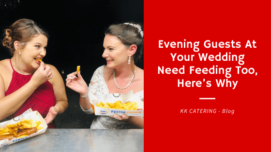 Evening Guests At Your Wedding Need Feeding Too - Here’s Why