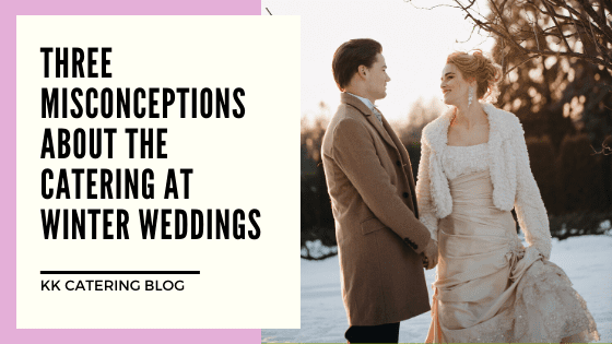 Three Misconceptions About The Catering At Winter Weddings