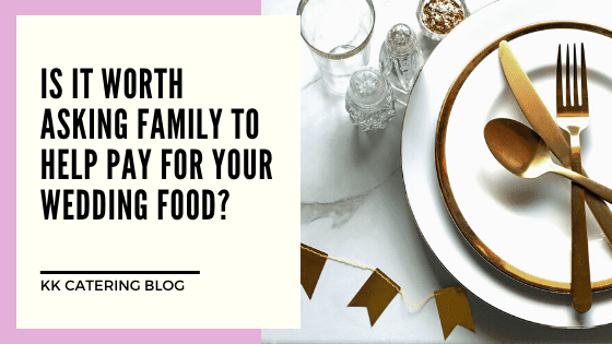 Is it worth asking family to help pay for your wedding food? - Blog Title