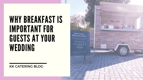 Why Breakfast Is Important For Guests At Your Wedding