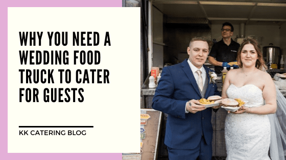 Why you need a wedding food truck to cater for guests - Blog post