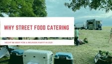 Why street food catering might be best for a reunion party in 2021
