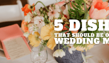 5 Dishes That Should Be On Your Wedding Menu