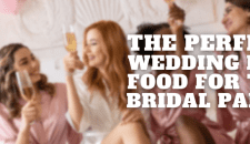 The Perfect Wedding Day Food For The Bridal Party